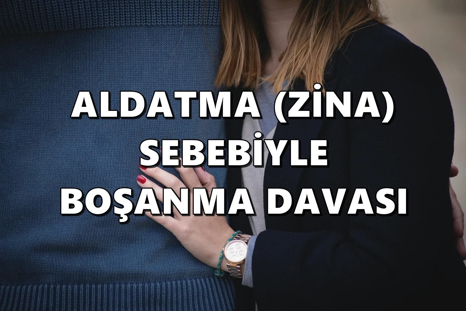 ALDATMA (ZİNA) SEBEBİYLE BOŞANMA DAVASI