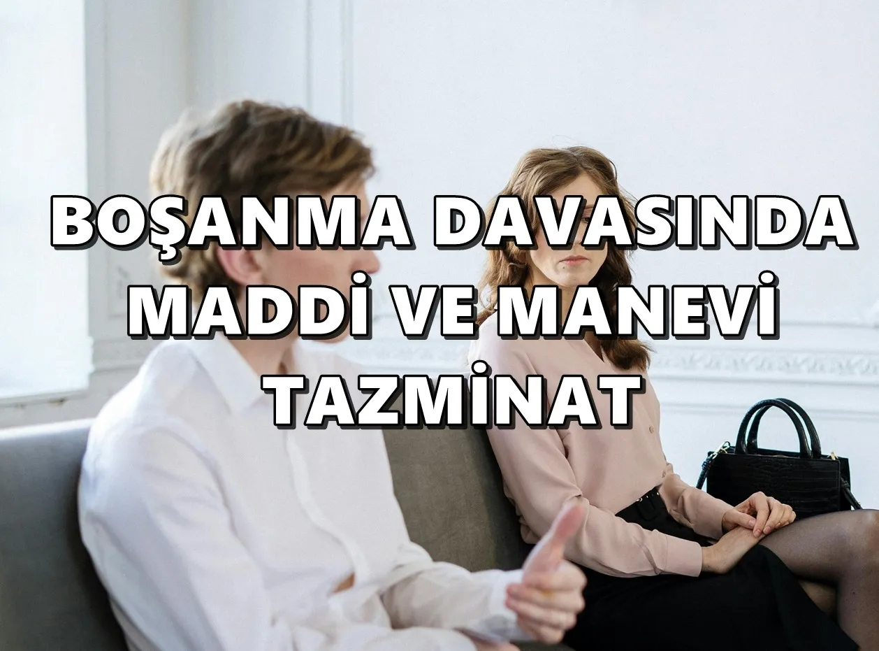 BOŞANMA DAVASINDA MADDİ VE MANEVİ TAZMİNAT