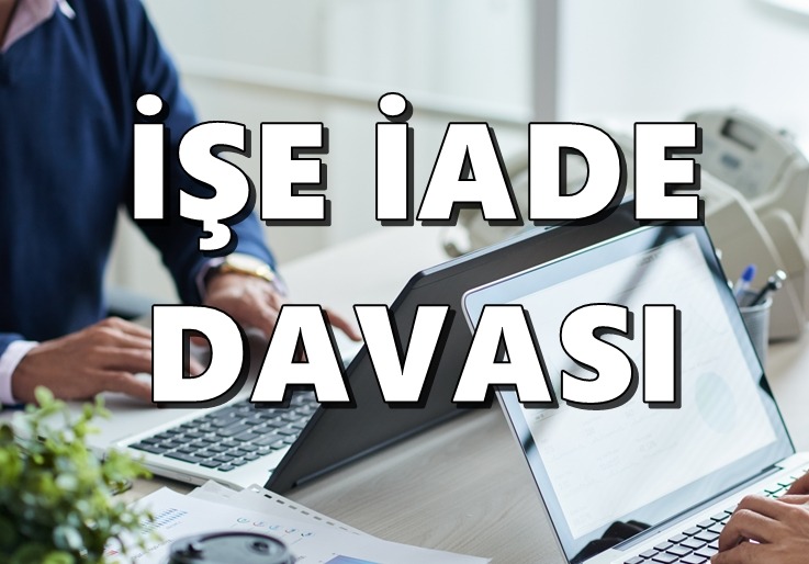 İŞE İADE DAVASI