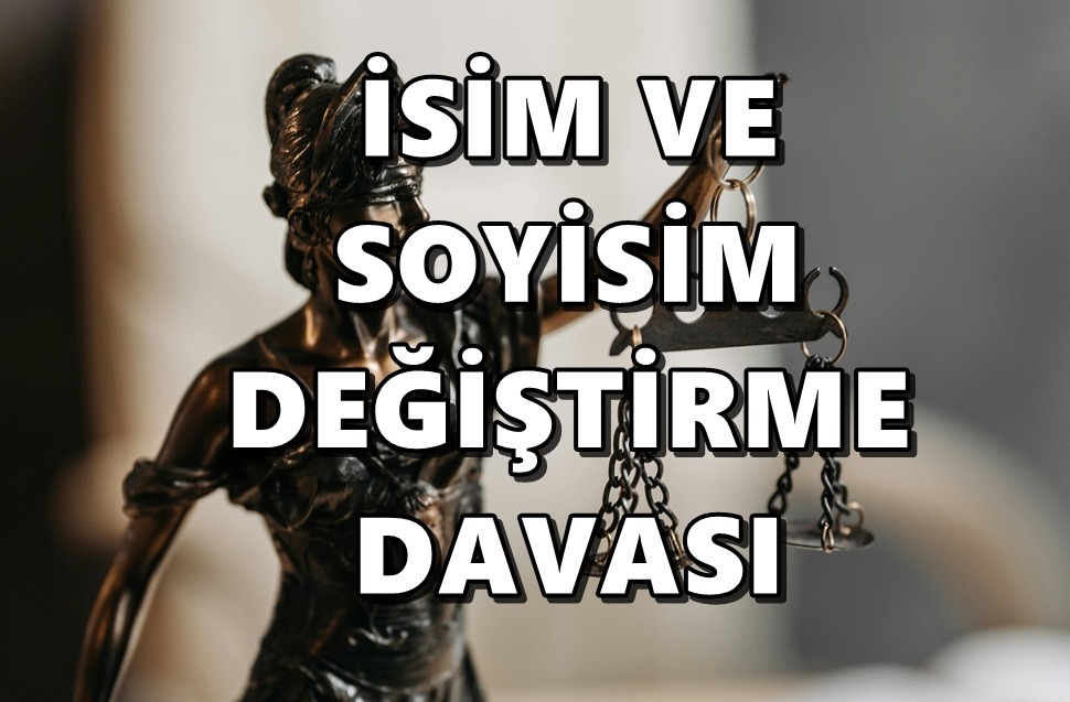 İSİM VE SOYİSİM DEĞİŞTİRME DAVASI