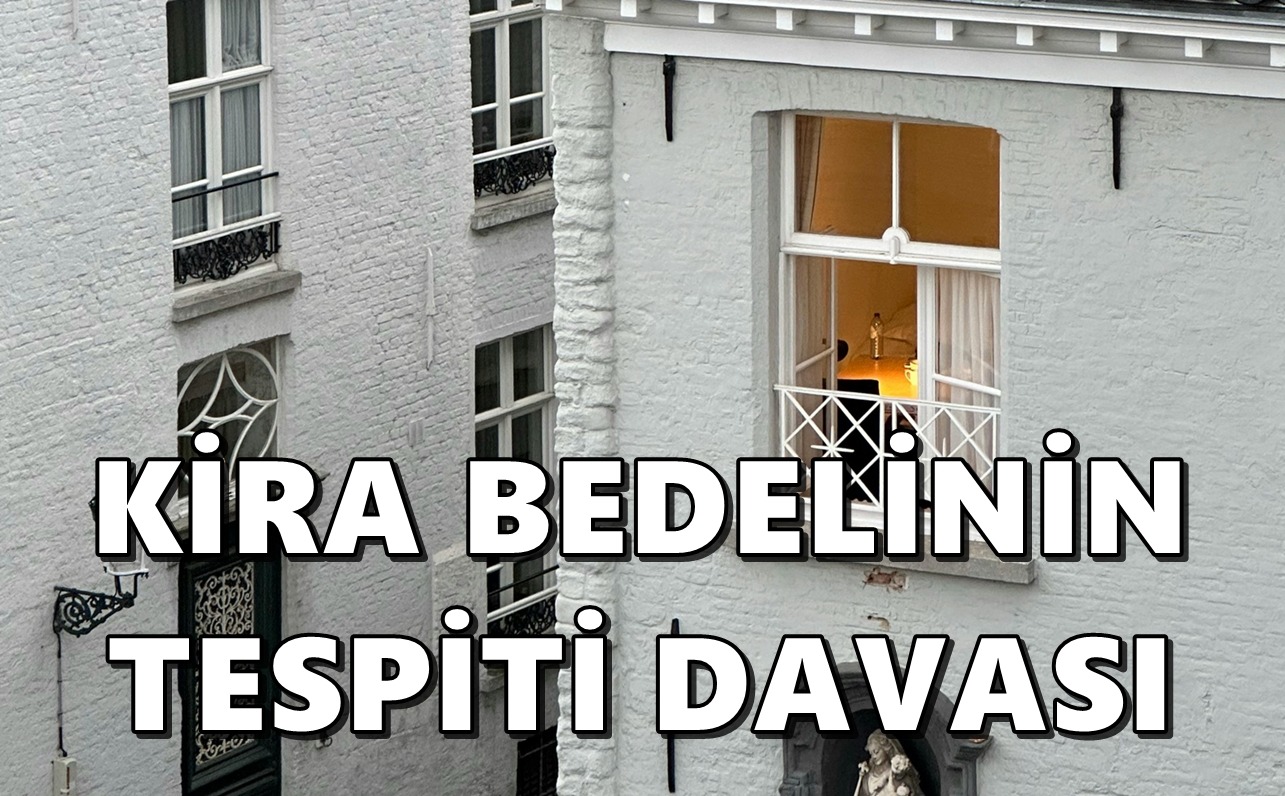 KİRA BEDELİNİN TESPİTİ DAVASI
