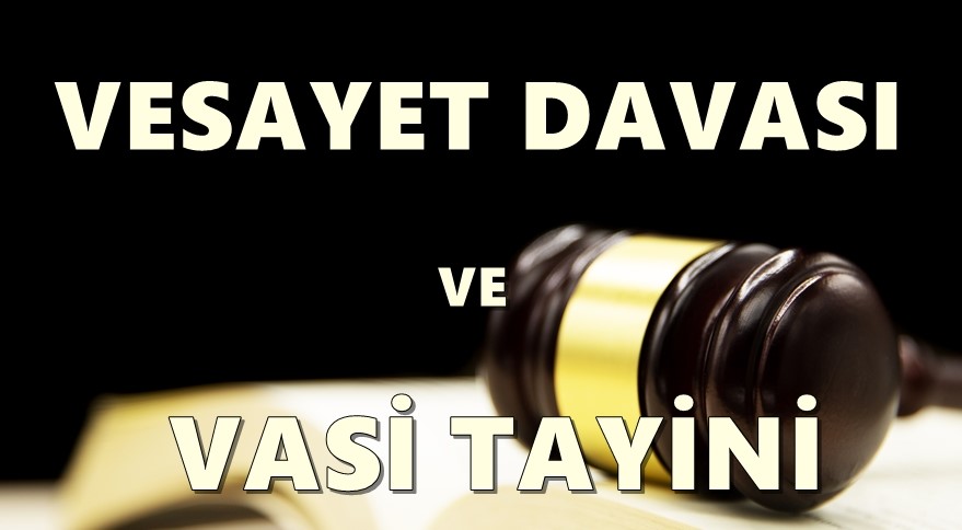 VESAYET DAVASI VE VASİ TAYİNİ